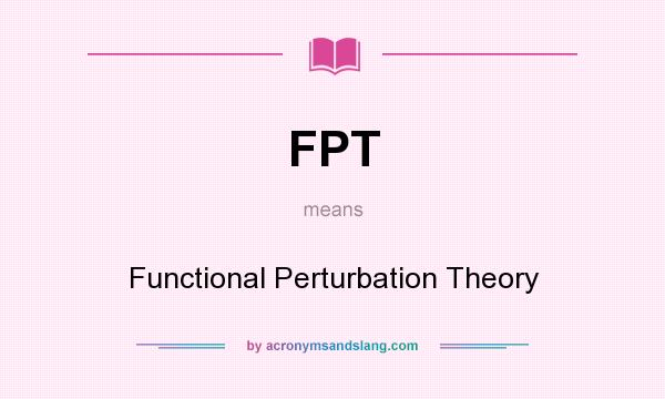 What does FPT mean? It stands for Functional Perturbation Theory