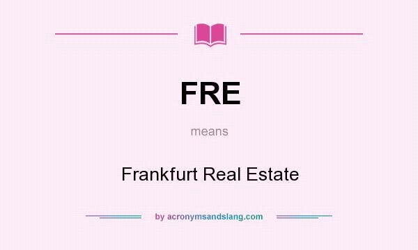 What does FRE mean? It stands for Frankfurt Real Estate