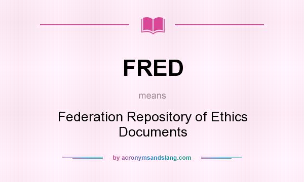 What does FRED mean? It stands for Federation Repository of Ethics Documents