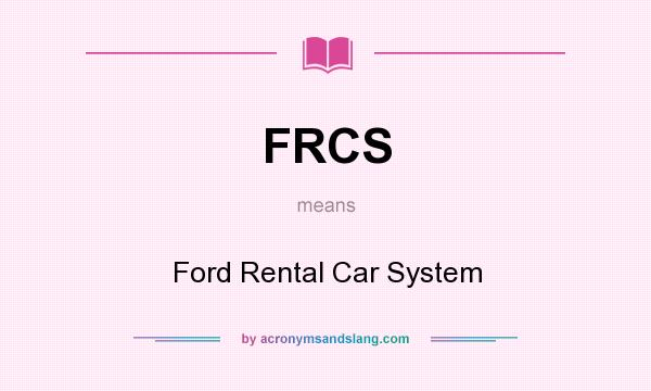What does FRCS mean? It stands for Ford Rental Car System