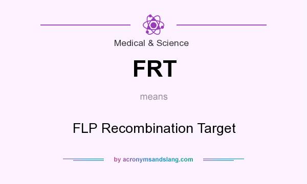 What does FRT mean? It stands for FLP Recombination Target