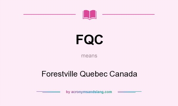 What does FQC mean? It stands for Forestville Quebec Canada