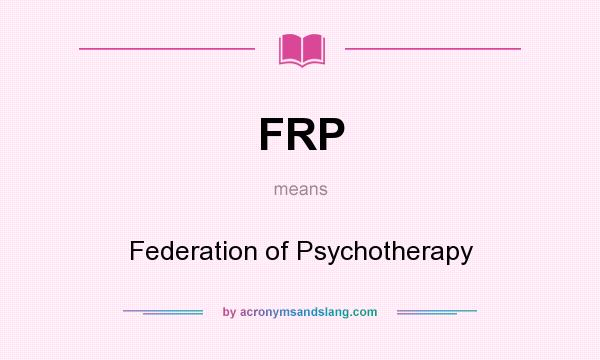 What does FRP mean? It stands for Federation of Psychotherapy