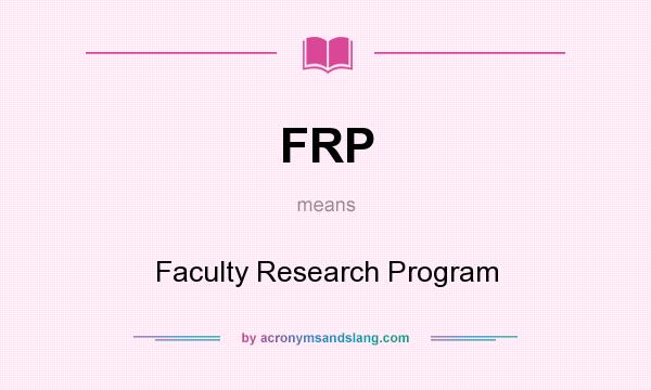 What does FRP mean? It stands for Faculty Research Program