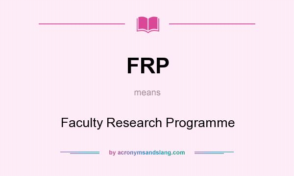 What does FRP mean? It stands for Faculty Research Programme