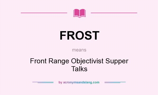 What does FROST mean? It stands for Front Range Objectivist Supper Talks