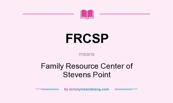 What does FRCSP mean? It stands for Family Resource Center of Stevens Point