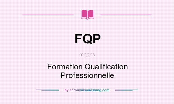 What does FQP mean? It stands for Formation Qualification Professionnelle