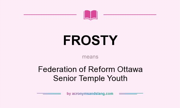 What does FROSTY mean? It stands for Federation of Reform Ottawa Senior Temple Youth