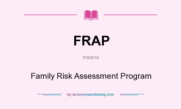 What does FRAP mean? It stands for Family Risk Assessment Program