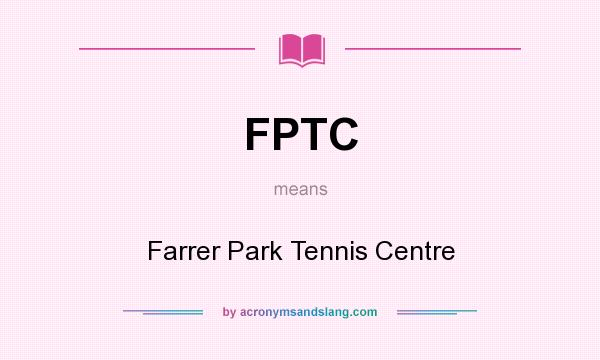 What does FPTC mean? It stands for Farrer Park Tennis Centre