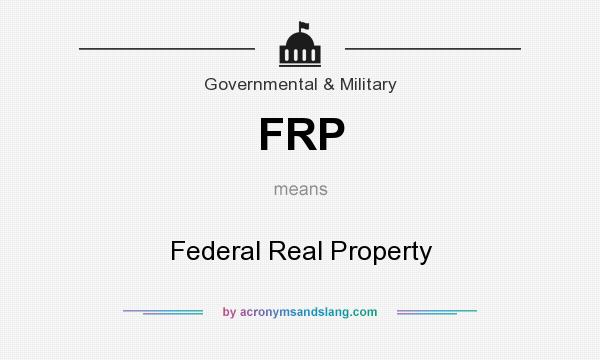 What does FRP mean? It stands for Federal Real Property