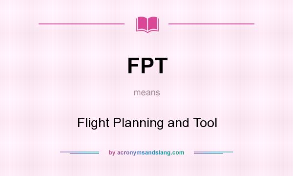 What does FPT mean? It stands for Flight Planning and Tool