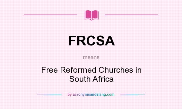 What does FRCSA mean? It stands for Free Reformed Churches in South Africa