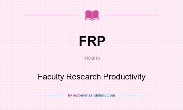 What does FRP mean? It stands for Faculty Research Productivity