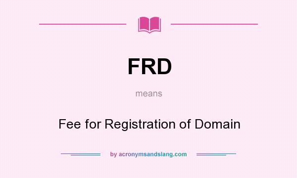 What does FRD mean? It stands for Fee for Registration of Domain