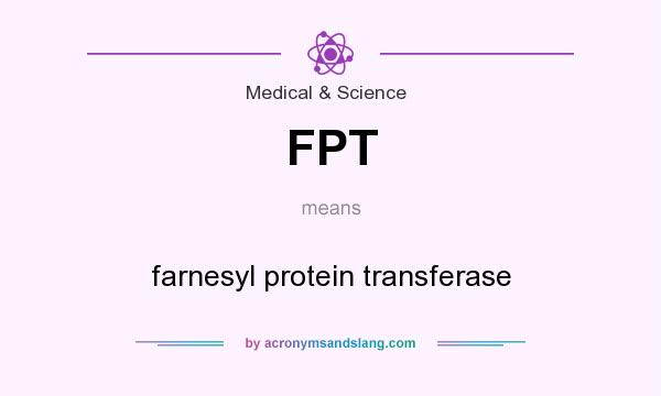What does FPT mean? It stands for farnesyl protein transferase