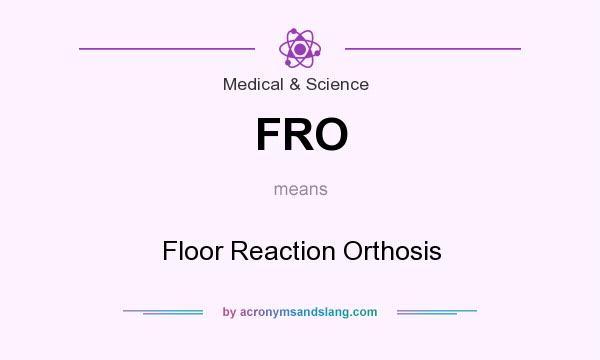 What does FRO mean? It stands for Floor Reaction Orthosis