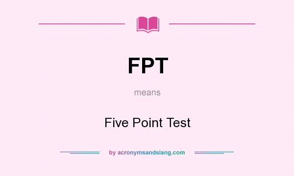 What does FPT mean? It stands for Five Point Test