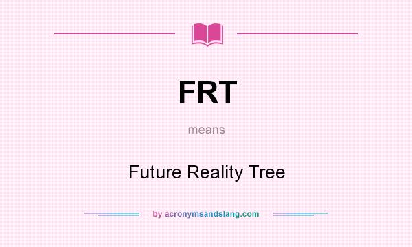 What does FRT mean? It stands for Future Reality Tree
