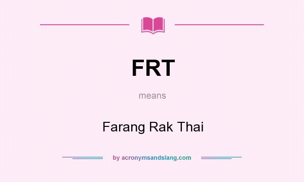What does FRT mean? It stands for Farang Rak Thai