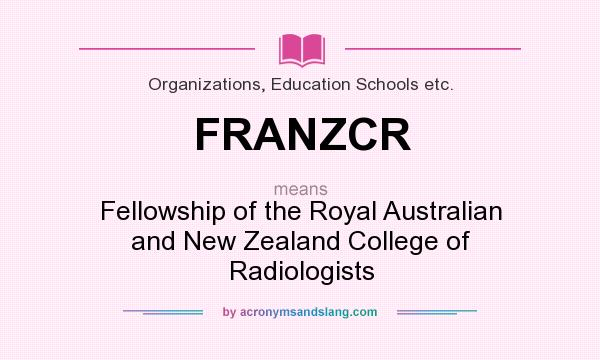 What does FRANZCR mean? It stands for Fellowship of the Royal Australian and New Zealand College of Radiologists