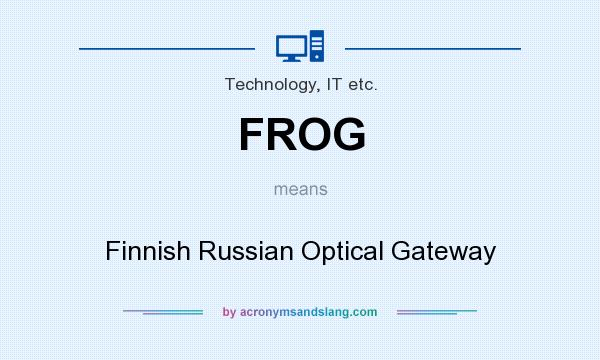 What does FROG mean? It stands for Finnish Russian Optical Gateway