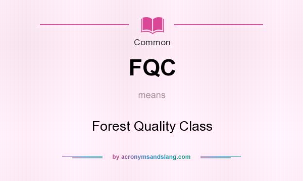What does FQC mean? It stands for Forest Quality Class