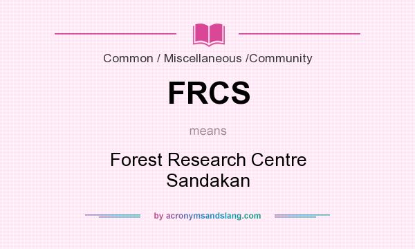 What does FRCS mean? It stands for Forest Research Centre Sandakan