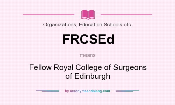 What does FRCSEd mean? It stands for Fellow Royal College of Surgeons of Edinburgh