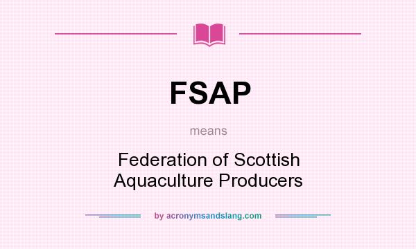 What does FSAP mean? It stands for Federation of Scottish Aquaculture Producers
