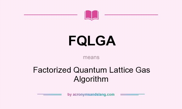 What does FQLGA mean? It stands for Factorized Quantum Lattice Gas Algorithm