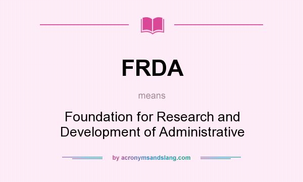 What does FRDA mean? It stands for Foundation for Research and Development of Administrative