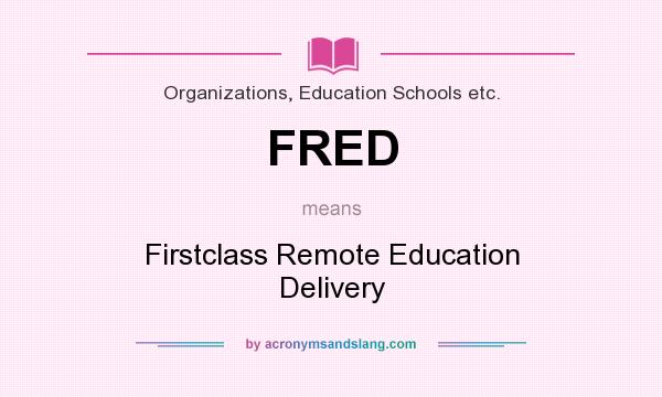 What does FRED mean? It stands for Firstclass Remote Education Delivery