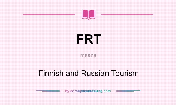 What does FRT mean? It stands for Finnish and Russian Tourism
