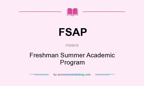What does FSAP mean? It stands for Freshman Summer Academic Program