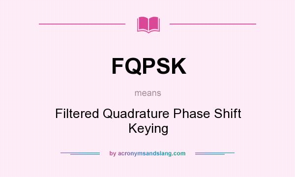 What does FQPSK mean? It stands for Filtered Quadrature Phase Shift Keying