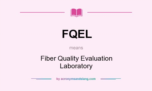 What does FQEL mean? It stands for Fiber Quality Evaluation Laboratory