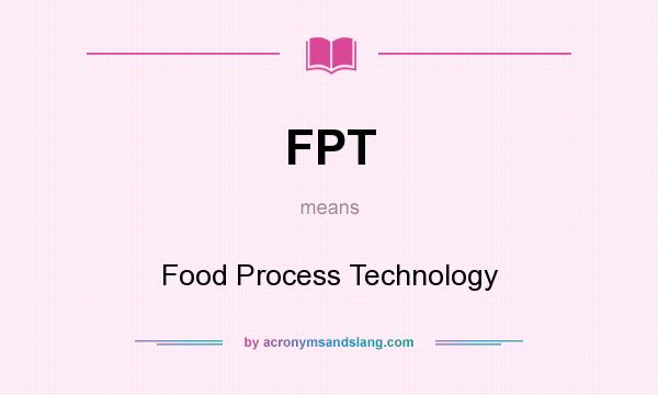What does FPT mean? It stands for Food Process Technology