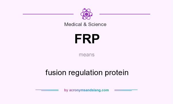 What does FRP mean? It stands for fusion regulation protein