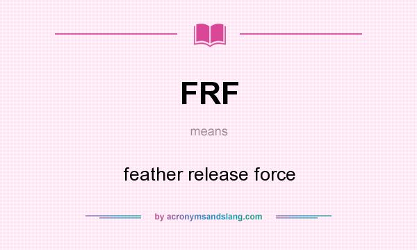 What does FRF mean? It stands for feather release force