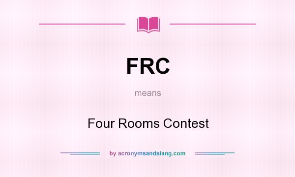 What does FRC mean? It stands for Four Rooms Contest
