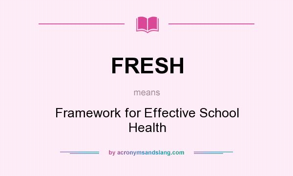 What does FRESH mean? It stands for Framework for Effective School Health