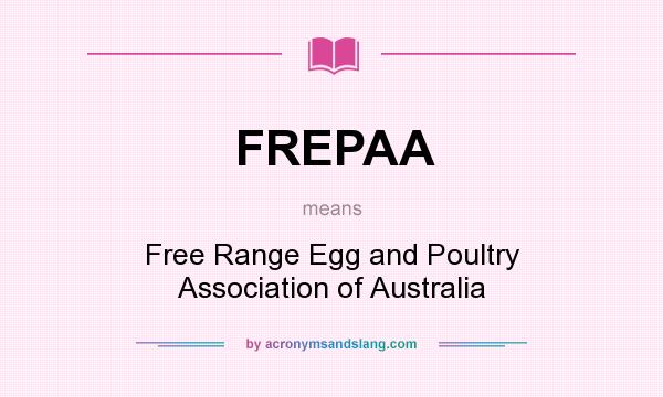 What does FREPAA mean? It stands for Free Range Egg and Poultry Association of Australia