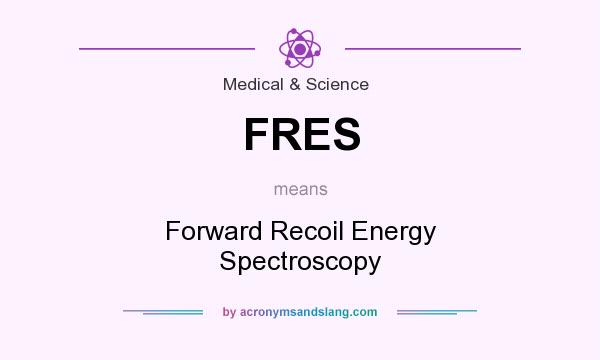 What does FRES mean? It stands for Forward Recoil Energy Spectroscopy