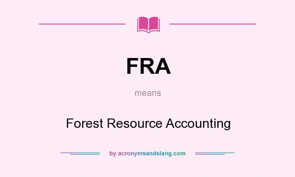 What does FRA mean? It stands for Forest Resource Accounting