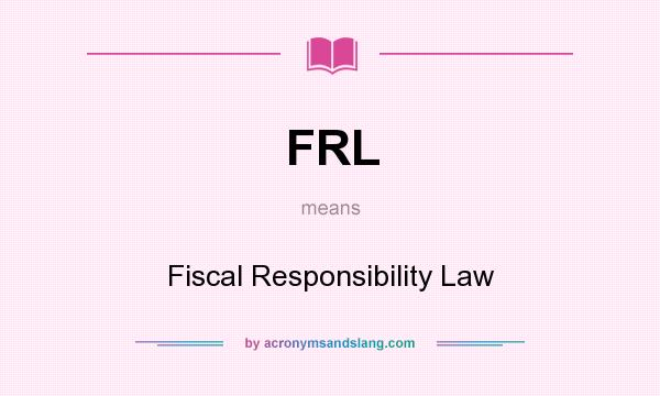 What does FRL mean? It stands for Fiscal Responsibility Law