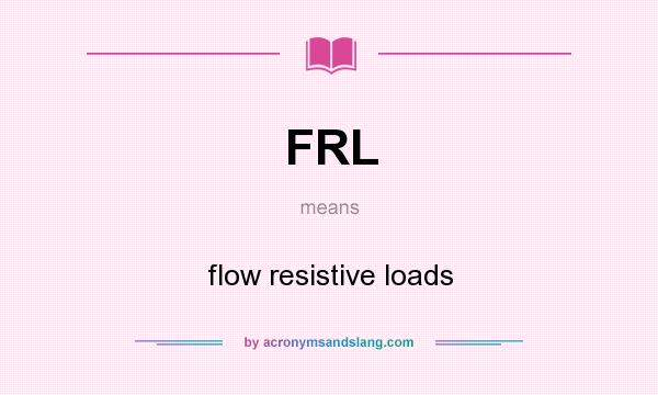 What does FRL mean? It stands for flow resistive loads