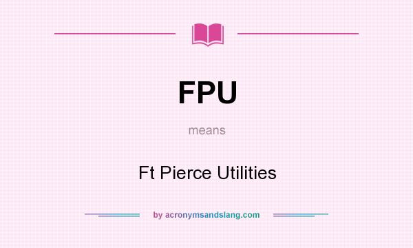 What does FPU mean? It stands for Ft Pierce Utilities