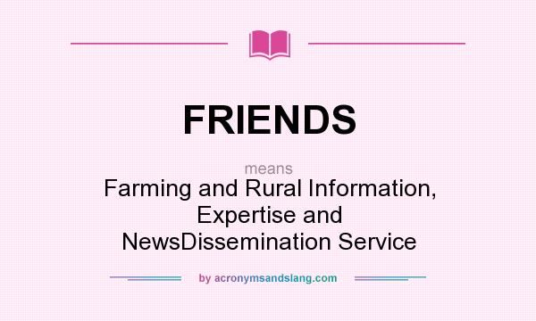 What does FRIENDS mean? It stands for Farming and Rural Information, Expertise and NewsDissemination Service